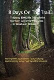 8 Days On The Trail: Traipsing 100 Miles Through the Northern California Wilderness, in Words and Pictures