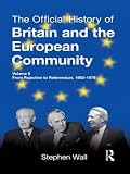 The official history of Britain and the European Community. Volume II, From rejection to referendum, 1963-1975