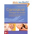 Craniosacral-Therapie f�r Kinder: Grundlagen und Praxis ganzheitlicher Heilung und Gesundheit - Vor und nach der Geburt, Babys, Kinder bis 12 Jahre