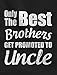 Only The Best Brothers Get Promoted To Uncle - Best Gift Men's T-Shirt