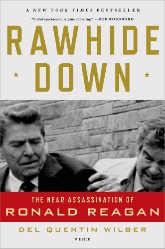 Rawhide Down: The Near Assassination of Ronald Reagan Reprint edition by Wilber, Del Quentin (2012) Paperback