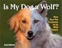 Is My Dog a Wolf?: How Your Pet Compares to Its Wild Cousin