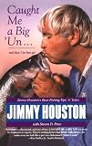 Caught Me A Big 'Un: Jimmy Houston's Bass Fishing Tips 'n' Tales