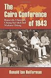 The Cairo Conference of 1943 : Roosevelt, Churchill, Chiang Kai-shek, and Madame Chiang