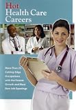 Hot Health Care Careers: More Than 25 Cutting-Edge Occupations With the Fastest Growth and Most New Positions