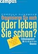 Organisieren Sie noch oder leben Sie schon?: Zeitmanagement f�r kreative Chaoten