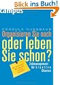 Organisieren Sie noch oder leben Sie schon?: Zeitmanagement f�r kreative Chaoten