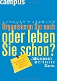 Organisieren Sie noch oder leben Sie schon?: Zeitmanagement für kreative Chaoten