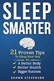 Sleep Smarter: 21 Proven Tips to Sleep Your Way To a Better Body, Better Health and Bigger Success