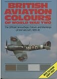British aviation colours of World War Two : the official camouflage, colours & markings of RAF aircraft, 1939-1945