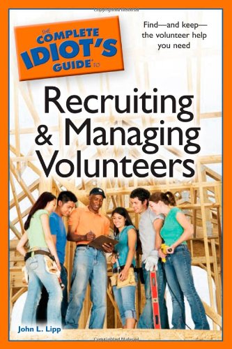 The Complete Idiot's Guide to Recruiting and Managing Volunteers (Complete Idiot's Guides (Lifestyle Paperback))