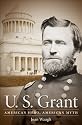 U. S. Grant: American Hero, American Myth (Civil War America)
