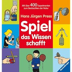 Spiel, das Wissen schafft: Mit �ber 400 Experimenten zum Beobachten der Natur