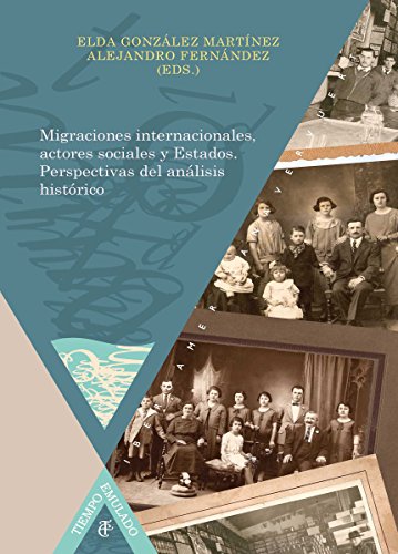 Migraciones internacionales, actores sociales y Estados Perspectivas del análisis histórico (Tiempo Emulado. Historia de América y España nº 38) (Spanish Edition)