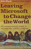 Leaving Microsoft to change the world : an entrepreneur's quest to educate the world's children