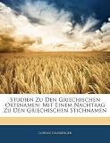 Studien Zu Den Griechischen Ortsnamen: Mit Einem Nachtrag Zu Den Griechischen Stichnamen (German Edition)