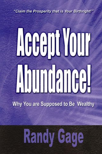 Accept Your Abundance! : Why You Are Supposed to Be Wealthy