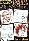 Draw 50 Famous Faces: The Step-By-Step Way to Draw Shakespeare, Bill Cosby, George Washington, and Many More...