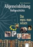 Allgemeinbildung - Weltgeschichte: Das muss man wissen - 