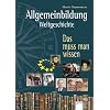 Allgemeinbildung - Weltgeschichte: Das muss man wissen Allgemeinbildung - Weltgeschichte: Das muss man wissen