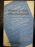 White's 1856 Lincolnshire : a reprint of the 1856 issue of 'History, gazetteer, and directory of Lincolnshire'
