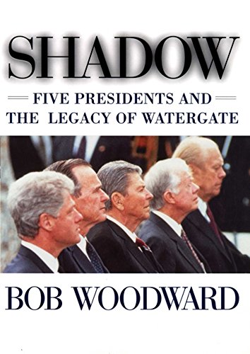 Shadow: Five Presidents And The Legacy Of Watergate