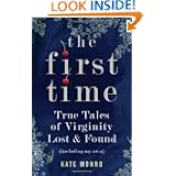 The First Time: True Tales of Virginity Lost and Found (Including My Own)'