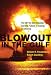 Blowout in the Gulf: The BP Oil Spill Disaster and the Future of Energy in America