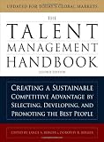 The Talent Management Handbook: Creating a Sustainable Competitive Advantage by Selecting, Developing, and Promoting the Best People