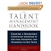 The Talent Management Handbook: Creating a Sustainable Competitive Advantage by Selecting, Developing, and Promoting the Best People