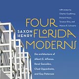 Four Florida Moderns: The Architecture of Alberto Alfonso, René González, Chad Oppenheim, and Guy Peterson (Hardcover)