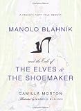Manolo Blahnik and the Tale of the Elves and the Shoemaker: A Fashion Fairy Tale Memoir