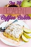 Decadent Coffee Cakes: Top 20 Coffee Cake Recipes