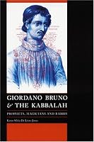 Giordano Bruno and the Kabbalah: Prophets, Magicians, and Rabbis