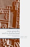 Casas Grandes and Its Hinterlands: Prehistoric Regional Organization in Northwest Mexico