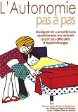 L'autonomie pas � pas : Enseigner les comp�tences quotidiennes aux enfants ayant des difficult�s d'apprentissage