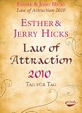 Law of Attraction - 2010: Tag f�r Tag - Esther und Jerry Hicks