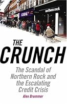 The Crunch: The Scandal of Northern Rock and the Escalating Credit Crisis