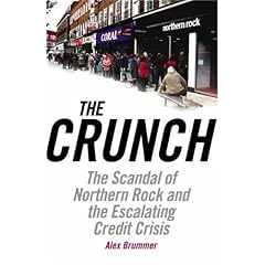 The Crunch: The Scandal of Northern Rock and the Escalating Credit Crisis