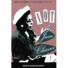 Not June Cleaver: Women and Gender in Postwar America, 1945-1960
