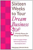 16 Weeks to Your Dream Business: A Weekly Planner for Entrepreneurial Women