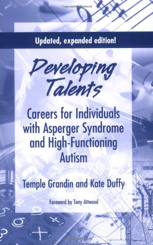 Developing Talents: Careers For Individuals With Asperger Syndrome And High-functioning Autism- Updated, Expanded Edition
