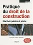 Pratique du droit de la construction : March�s publics et priv�s