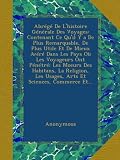 Abrégé De L'histoire Générale Des Voyages: Contenant Ce Qu'il Y a De Plus Remarquable, De Plus Utile Et De Mieux Avéré Dans Les Pays Où Les Voyageurs ... Les Usages, Arts Et Sciences, Commerce Et...