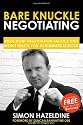 Bare Knuckle Negotiating: Knockout Negotiation Tactics They Won't Teach You At Business School