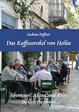 Das Kaffeeorakel von Hellas - Abenteuer, Alltag und Krise in Griechenland title=