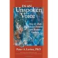 In an Unspoken Voice: How the Body Releases Trauma and Restores Goodness