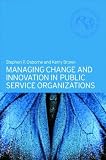Managing Change and Innovation in Public Service Organizations (Routledge Masters in Public Management)