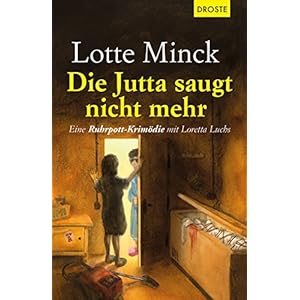 Die Jutta saugt nicht mehr: Eine Ruhrpott-Krimödie mit Loretta Luchs