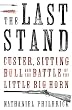 The Last Stand: Custer, Sitting Bull and the Battle of Little Big Horn